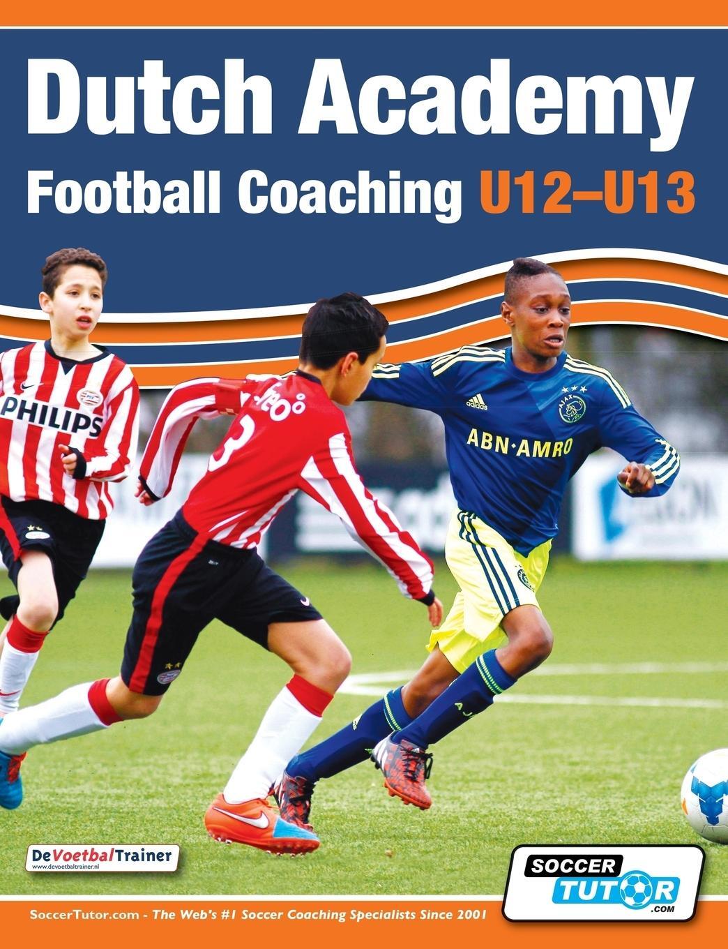 Cover: 9781910491041 | Dutch Academy Football Coaching (U12-13) - Technical and Tactical...