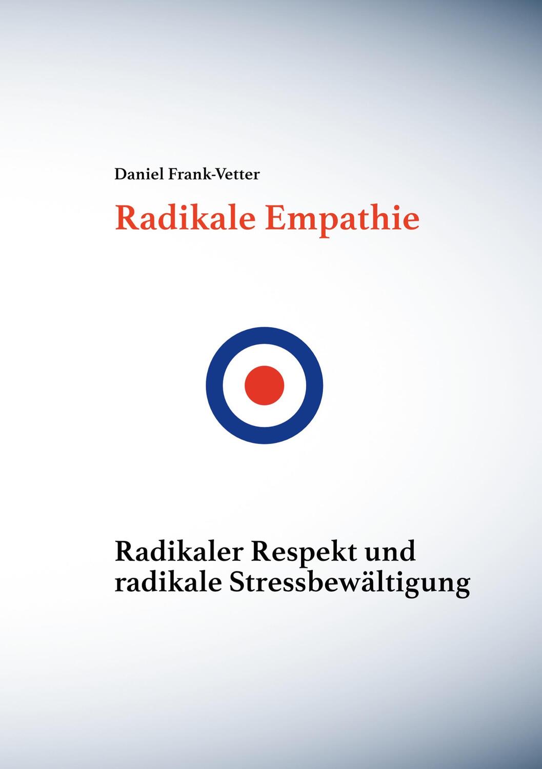 Cover: 9783754327029 | Radikale Empathie | Daniel Frank-Vetter | Taschenbuch