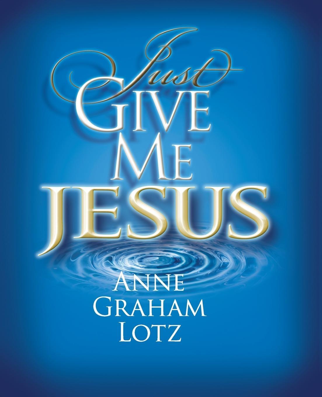 Cover: 9780849920936 | Just Give Me Jesus | Anne Graham Lotz | Taschenbuch | Paperback | 2011