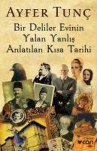 Cover: 9789750722127 | Bir Deliler Evinin Yalan Yanlis Anlatilan Kisa Tarihi | Ayfer Tunc