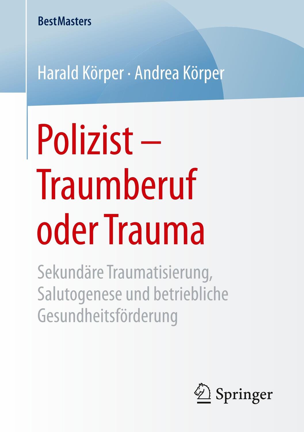 Cover: 9783658211295 | Polizist - Traumberuf oder Trauma | Harald Körper (u. a.) | Buch
