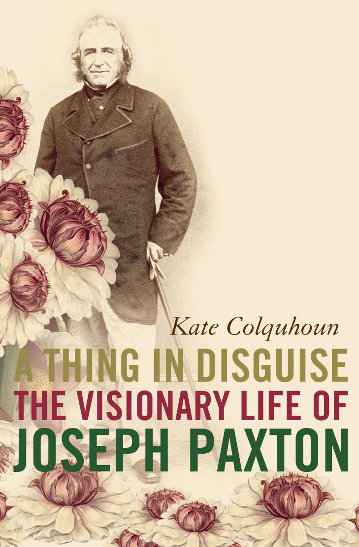 Cover: 9780007143542 | A Thing in Disguise | The Visionary Life of Joseph Paxton | Colquhoun