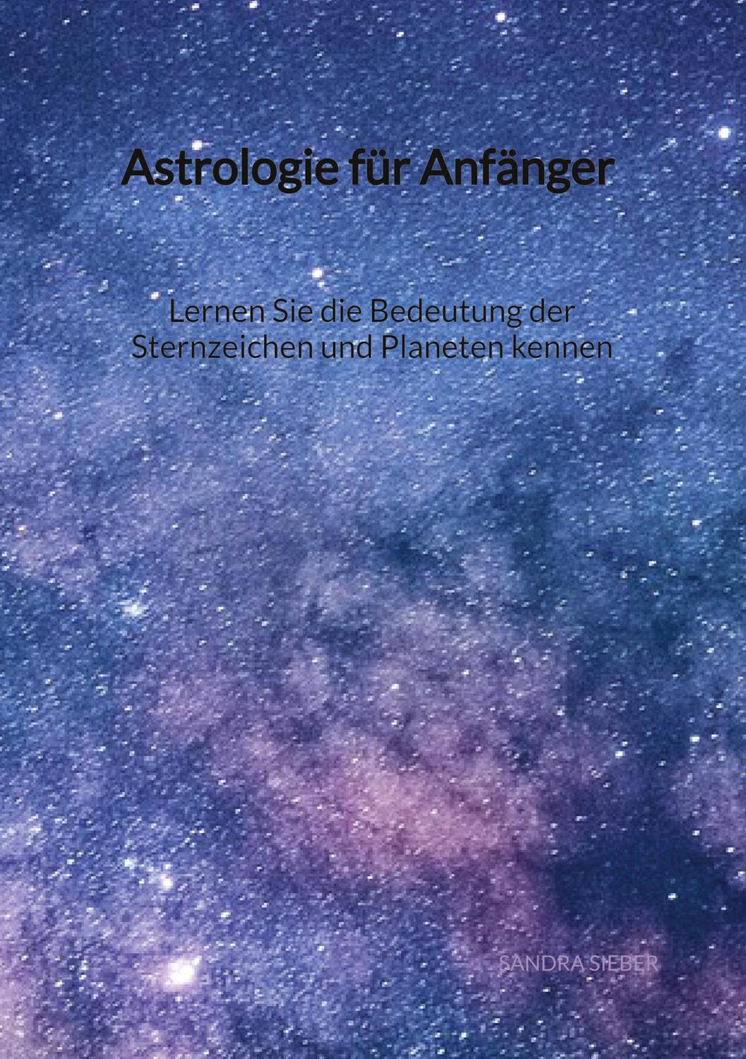 Cover: 9783347918061 | Astrologie für Anfänger - Lernen Sie die Bedeutung der Sternzeichen...