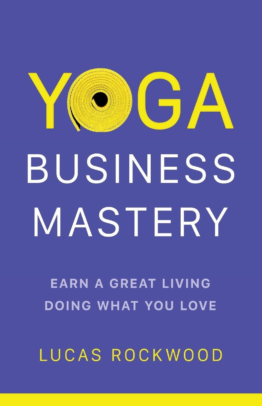 Cover: 9781544531830 | Yoga Business Mastery | Earn a Great Living Doing What You Love | Buch