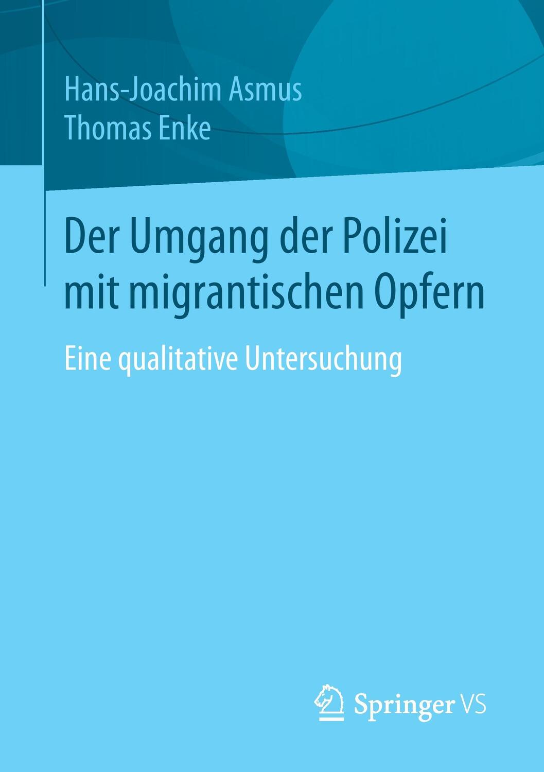 Cover: 9783658104399 | Der Umgang der Polizei mit migrantischen Opfern | Thomas Enke (u. a.)