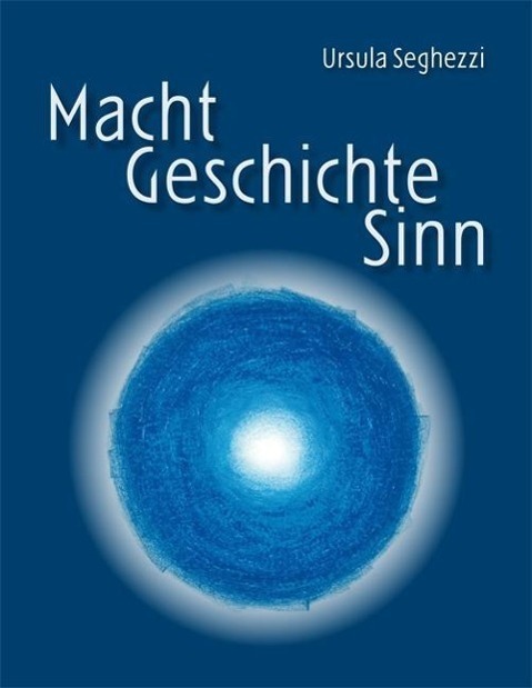Cover: 9783905881189 | Macht - Geschichte - Sinn | Ursula Seghezzi | Buch | Deutsch | 2012