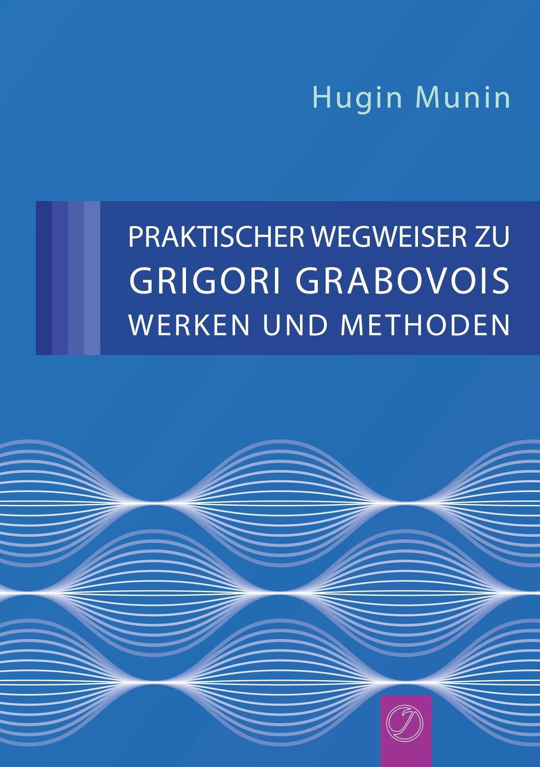 Cover: 9783943110722 | Munin, H: Praktischer Wegweiser Zu Grigori Grabovois Werken | Munin