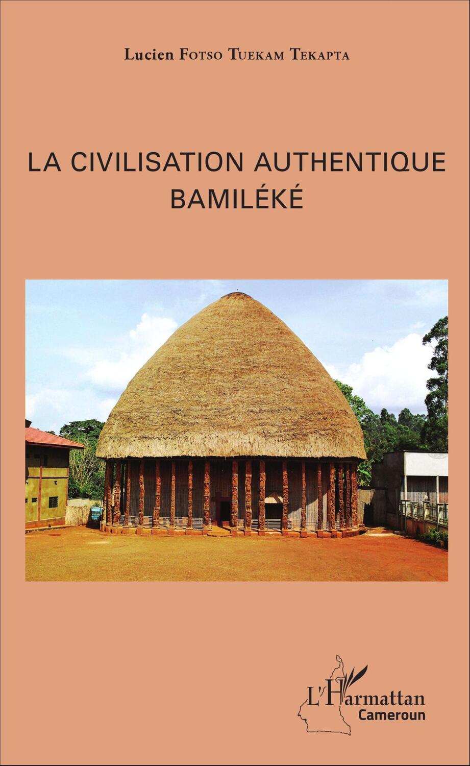 Cover: 9782343059075 | La civilisation authentique Bamiléké | Lucien Fotso Tuekam Tekatpa