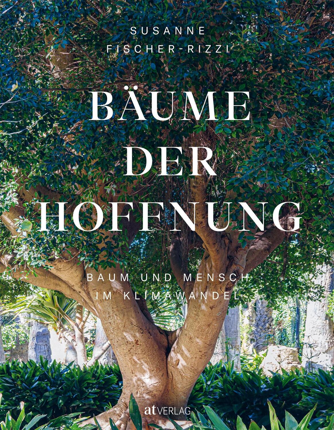 Cover: 9783039020775 | Bäume der Hoffnung | Baum und Mensch im Klimawandel | Fischer-Rizzi