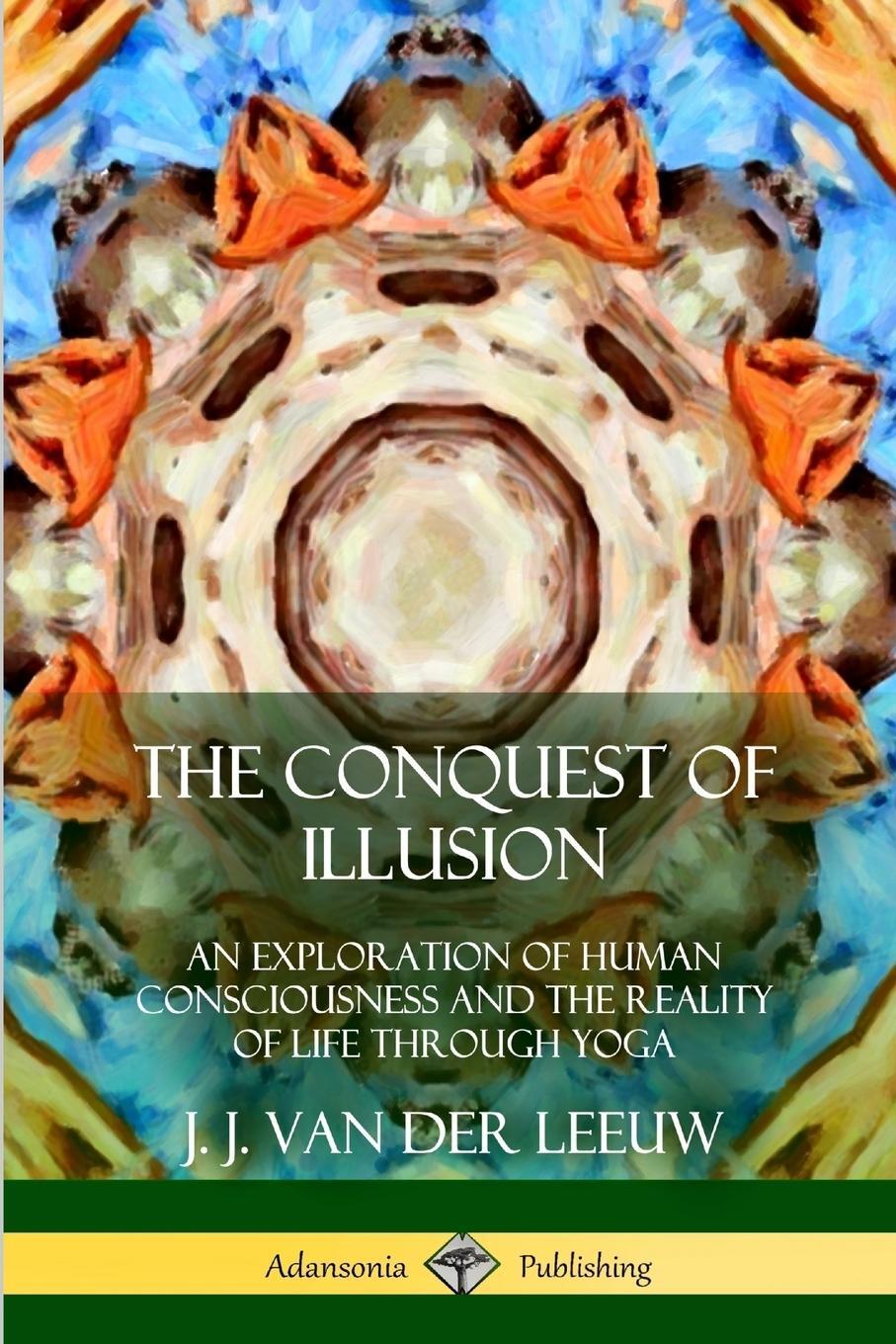 Cover: 9781387975433 | The Conquest of Illusion | J. J. Van Der Leeuw | Taschenbuch | 2018