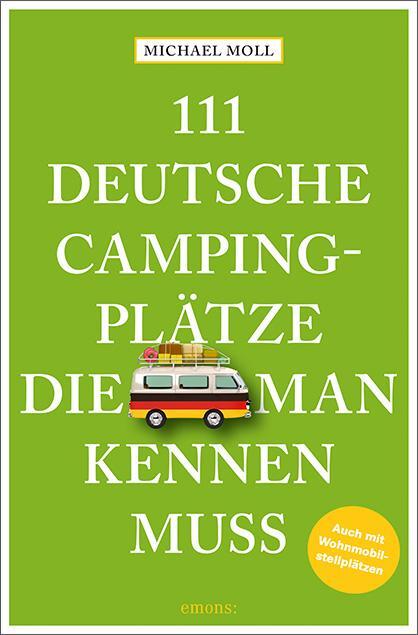 Cover: 9783740811709 | 111 deutsche Campingplätze, die man kennen muss | Michael Moll | Buch
