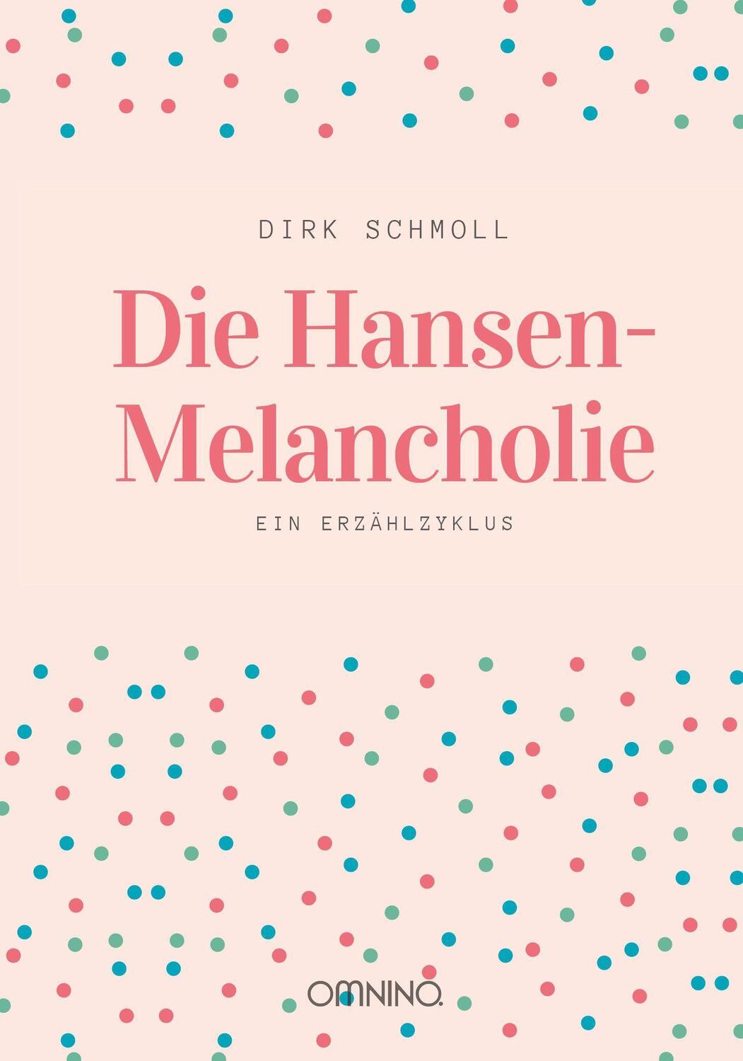 Cover: 9783958941304 | Die Hansen-Melancholie | Ein Erzählzyklus | Dirk Schmoll | Buch | 2019