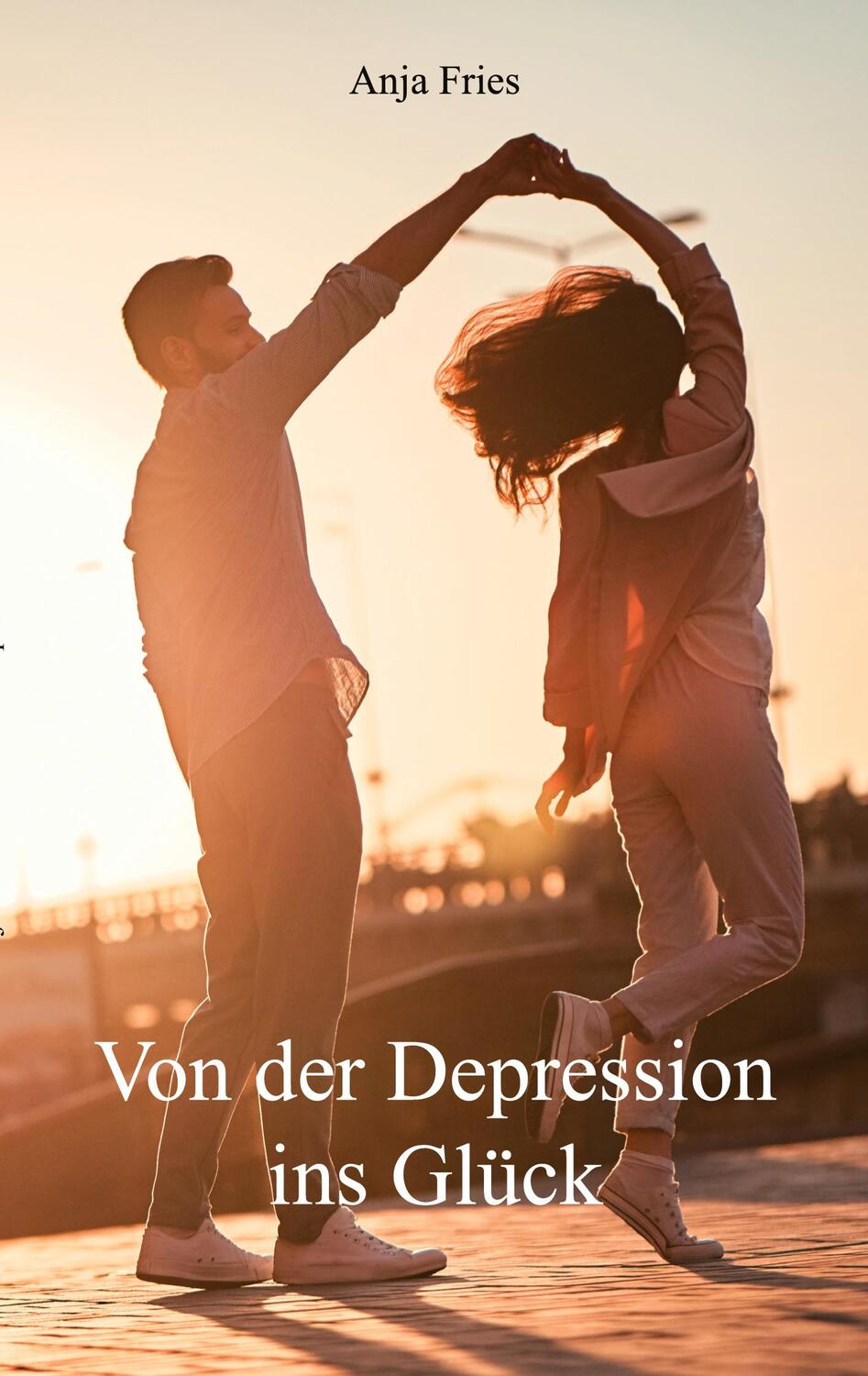 Cover: 9783985278299 | Von der Depression ins Glück | Anja Fries | Taschenbuch | Paperback