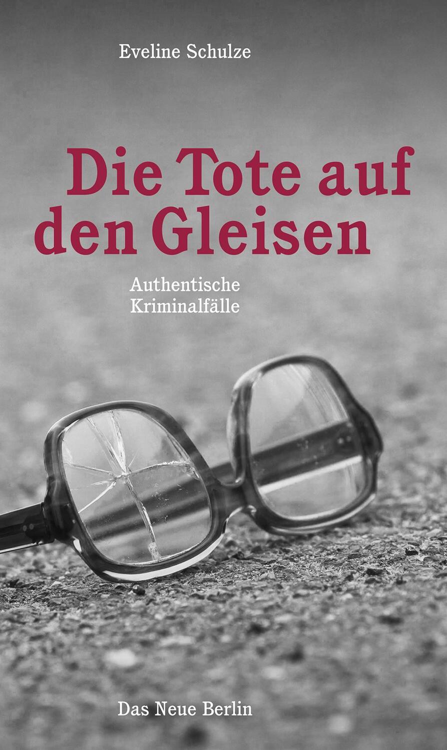 Cover: 9783360013149 | Die Tote auf den Gleisen | Authentische Kriminalfälle | Schulze | Buch