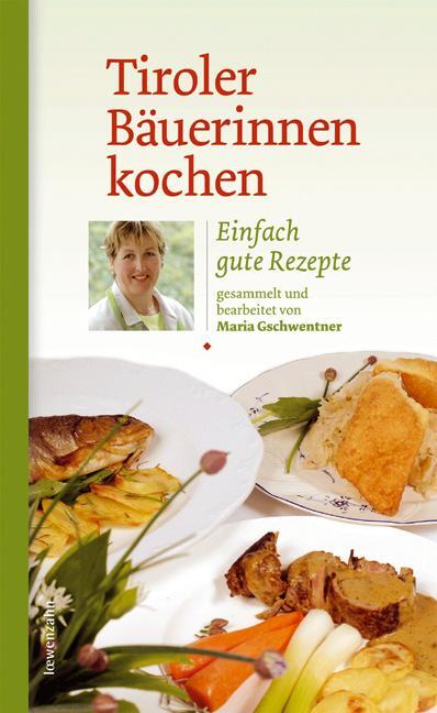 Cover: 9783706623803 | Tiroler Bäuerinnen kochen | Einfach gute Rezepte | Maria Gschwentner