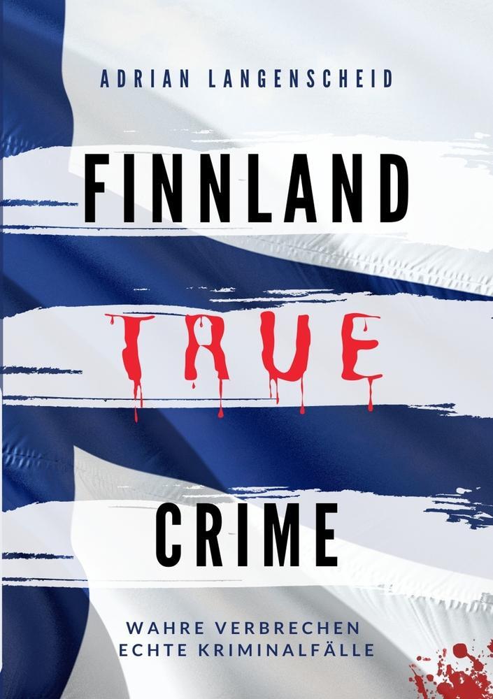 Cover: 9783754659175 | Finnland True Crime | Wahre Verbrechen ¿ Echte Kriminalfälle | Buch