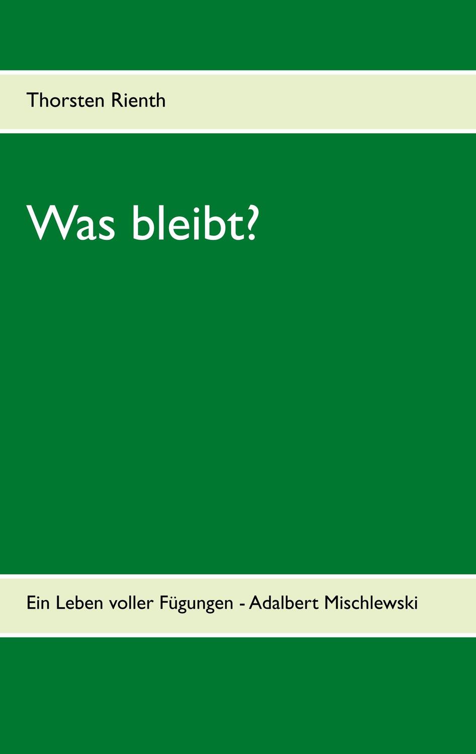 Cover: 9783752855258 | Was bleibt? | Ein Leben voller Fügungen - Adalbert Mischlewski | Buch