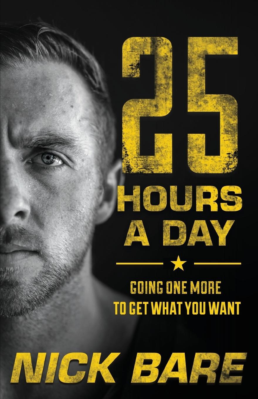 Cover: 9781544505374 | 25 Hours a Day: Going One More to Get What You Want | Nick Bare | Buch