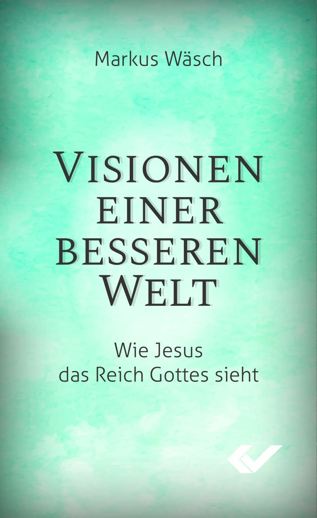 Cover: 9783863534479 | Visionen einer besseren Welt | Wie Jesus das Reich Gottes sieht | Buch