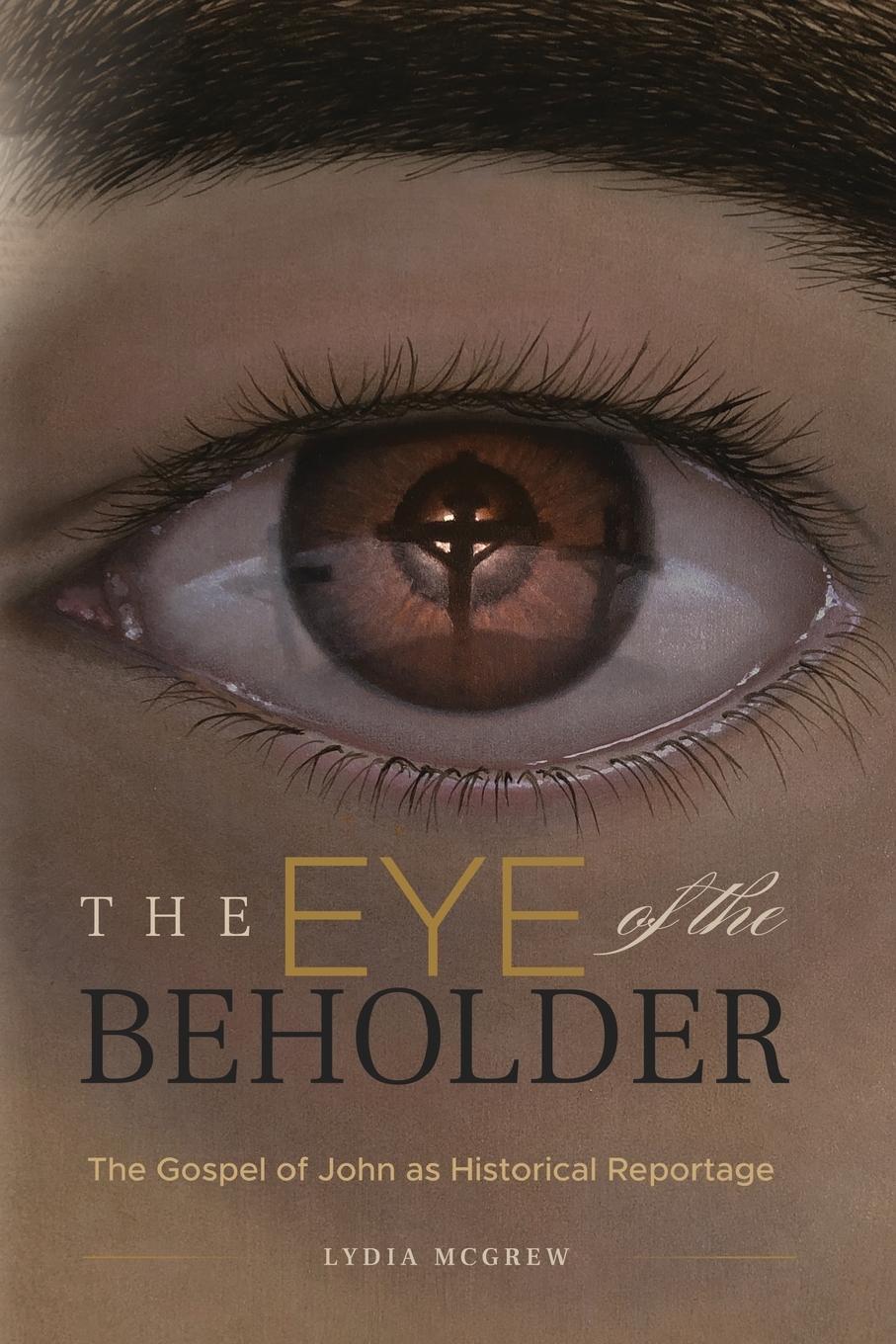 Cover: 9781947929159 | The Eye of the Beholder | The Gospel of John as Historical Reportage