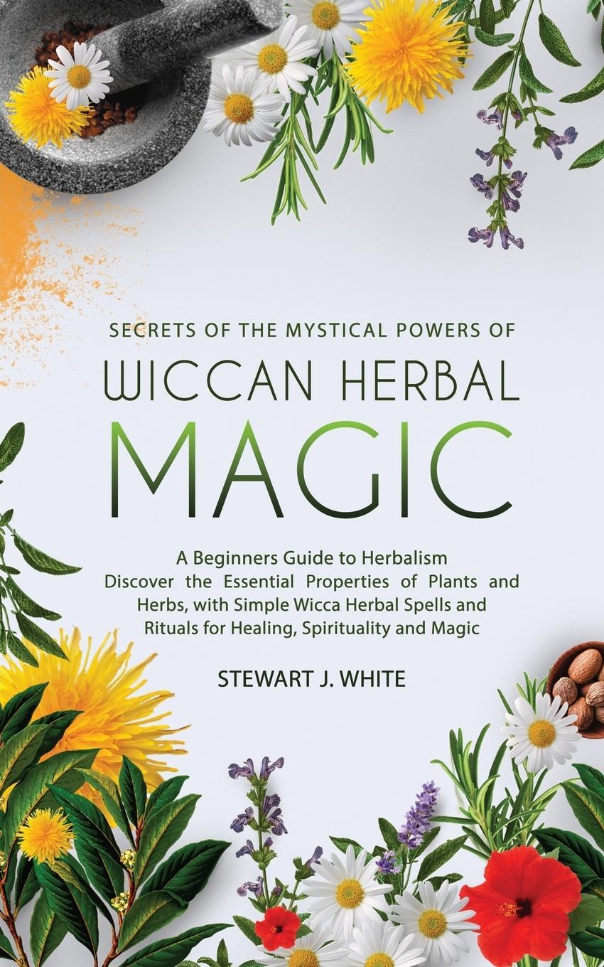 Cover: 9781777094164 | Secrets of the Mystical Powers of Wiccan Herbal Magic | White | Buch