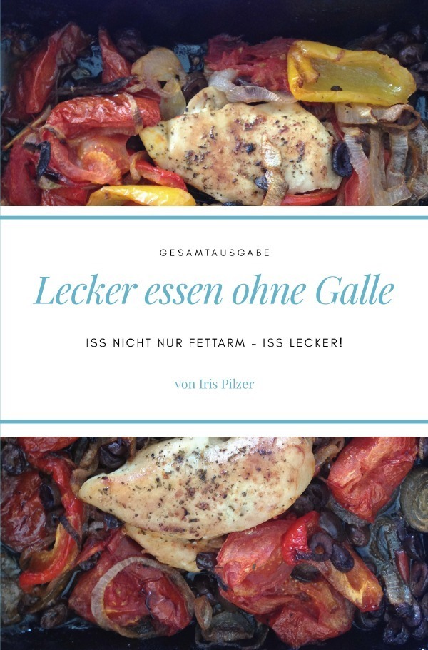 Cover: 9783748517443 | Lecker essen ohne Galle: Gesamtausgabe | Iris Pilzer | Taschenbuch