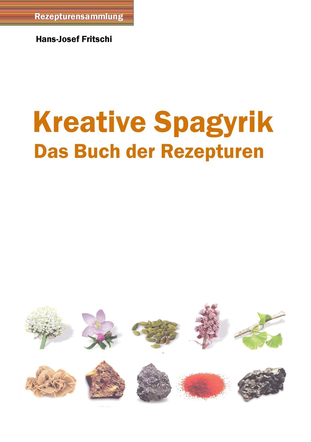Cover: 9783738612752 | Kreative Spagyrik | Das Buch der Rezepturen | Hans-Josef Fritschi