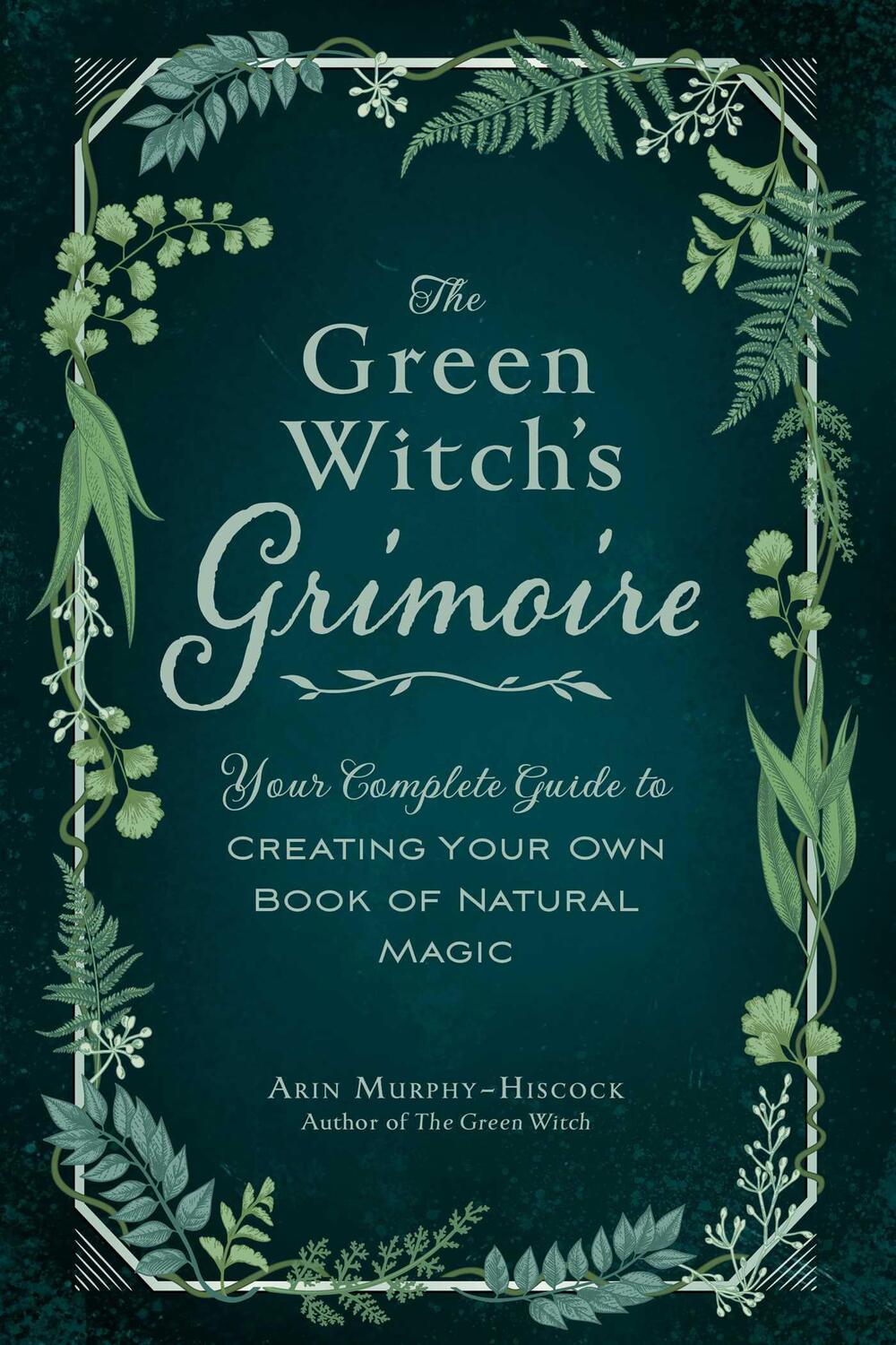Cover: 9781507213544 | The Green Witch's Grimoire: Your Complete Guide to Creating Your...