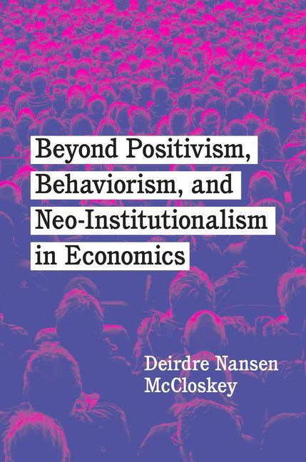 Cover: 9780226819440 | Beyond Positivism, Behaviorism, and Neoinstitutionalism in Economics