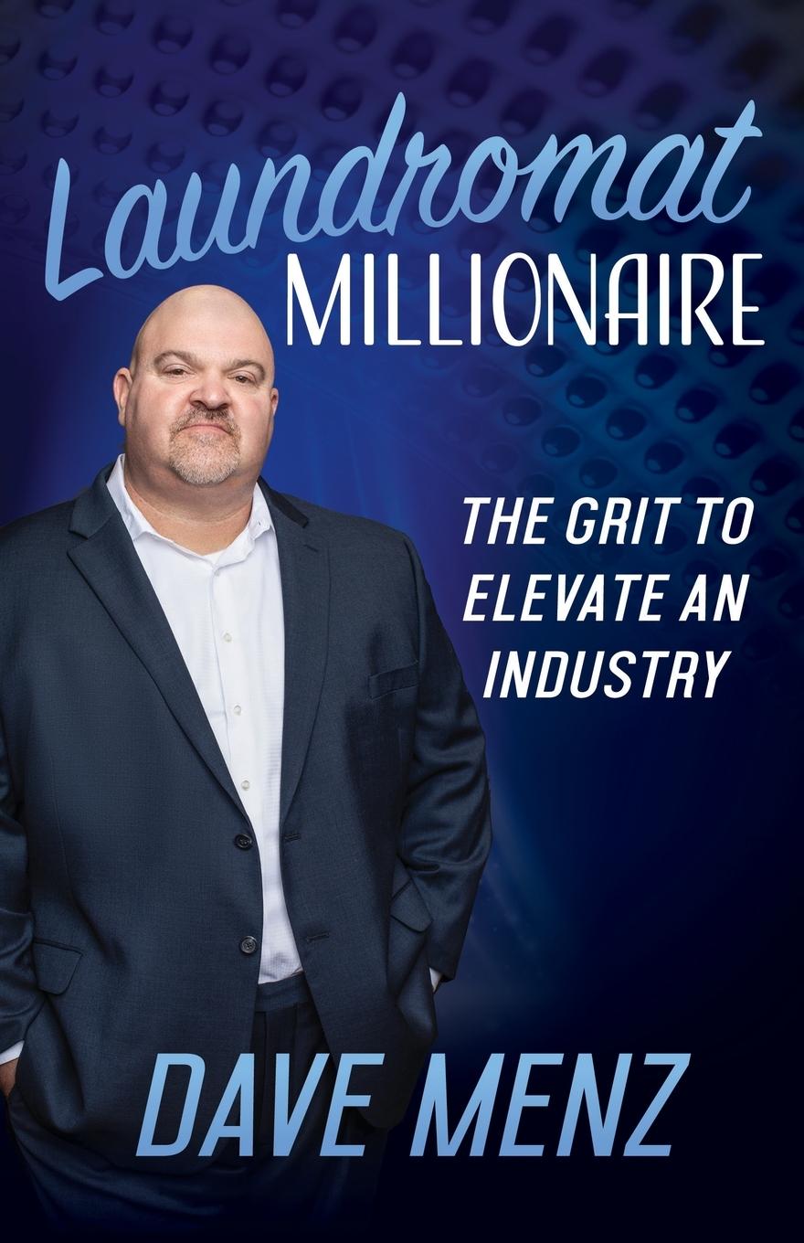 Cover: 9781631957864 | Laundromat Millionaire | The Grit to Elevate an Industry | Dave Menz