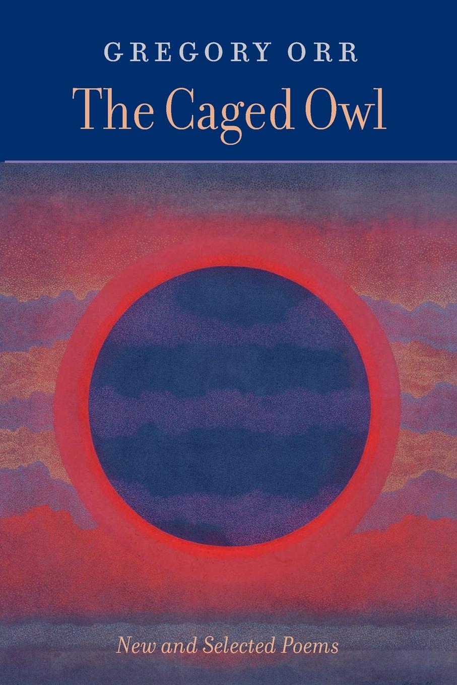 Cover: 9781556591778 | The Caged Owl | New &amp; Selected Poems | Gregory Orr | Taschenbuch