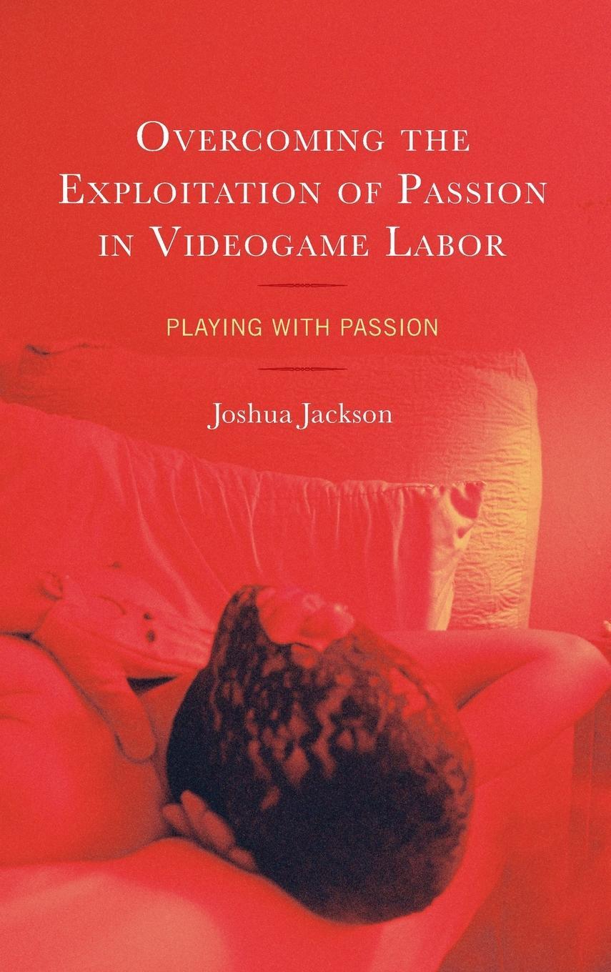 Cover: 9781666915259 | Overcoming the Exploitation of Passion in Videogame Labor | Jackson
