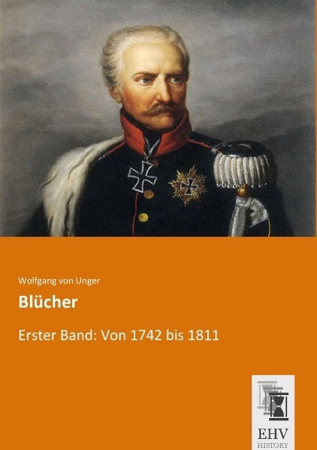 Cover: 9783955646622 | Blücher | Erster Band: Von 1742 bis 1811 | Wolfgang Von Unger | Buch