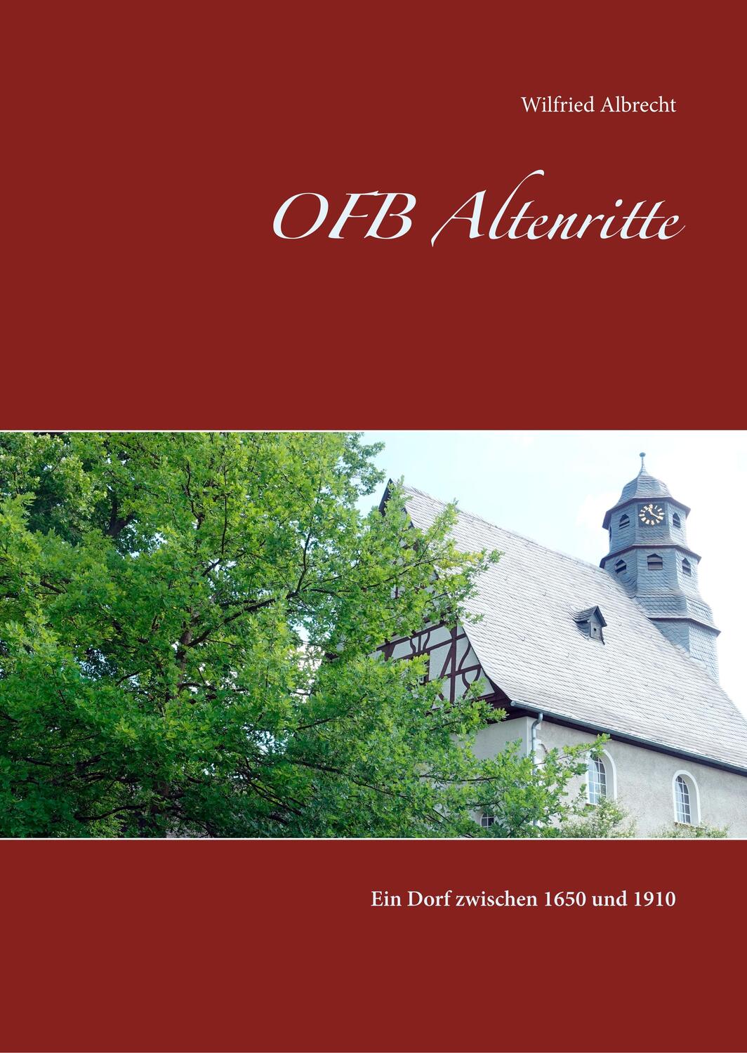 Cover: 9783749421725 | OFB Altenritte | Ein Dorf zwischen 1650 und 1910 | Wilfried Albrecht