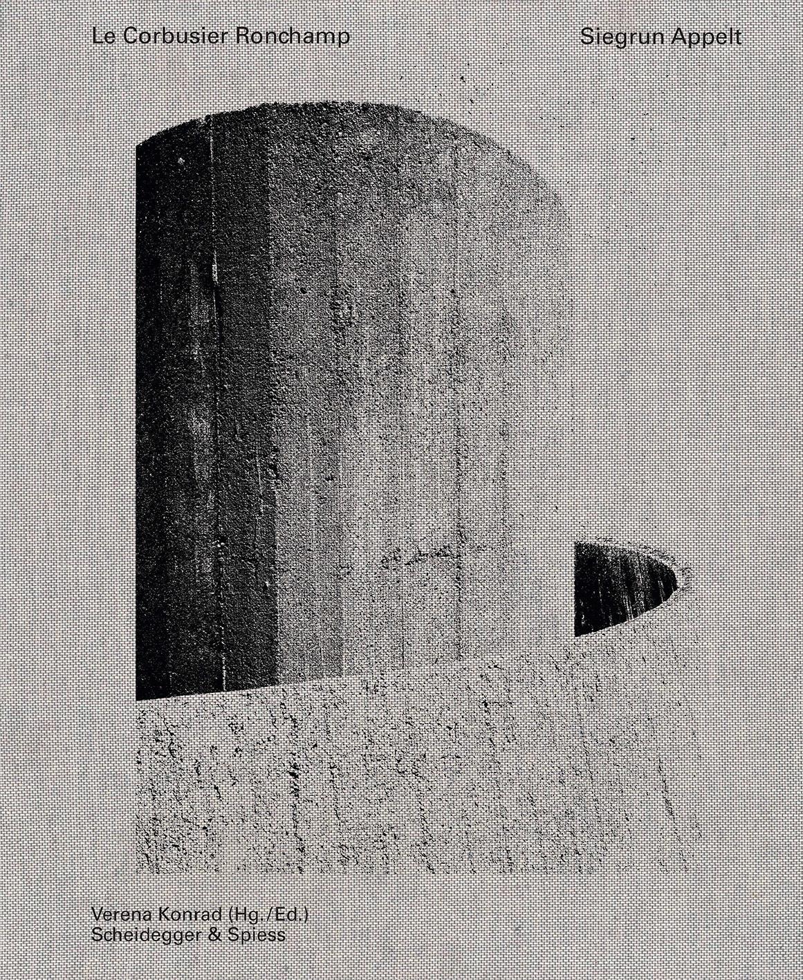 Cover: 9783858816955 | Le Corbusier Ronchamp | Siegrun Appelt | Verena Konrad | Buch | 158 S.