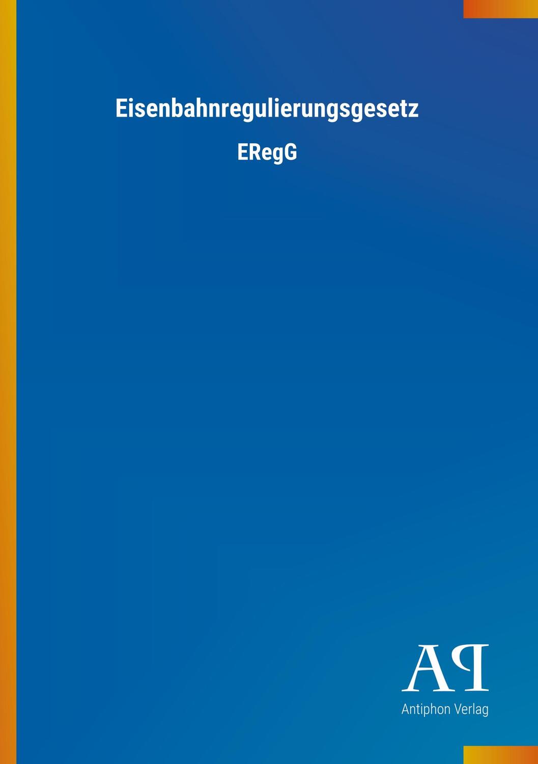 Cover: 9783731445524 | Eisenbahnregulierungsgesetz | ERegG | Antiphon Verlag | Taschenbuch