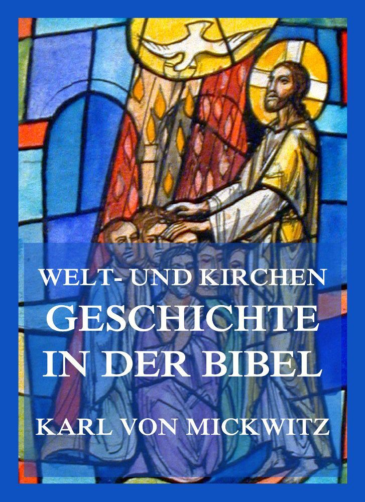 Cover: 9783988689610 | Welt- und Kirchengeschichte in der Bibel | Karl von Mickwitz | Buch