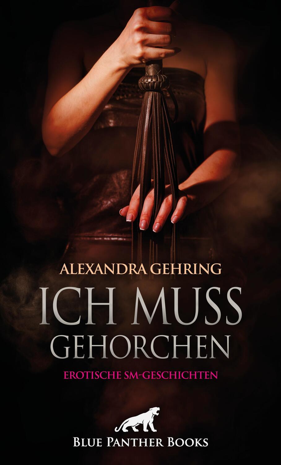 Cover: 9783750738362 | Ich muss gehorchen Erotische SM-Geschichten | Alexandra Gehring | Buch