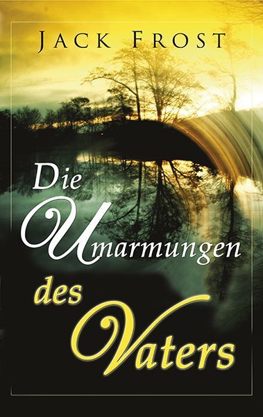 Cover: 9783940538901 | Die Umarmungen des Vaters | Jack Frost | Taschenbuch | 352 S. | 2016