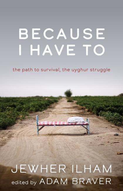 Cover: 9781608012275 | Because I Have to | The Path to Survival, the Uyghur Struggle | Ilham
