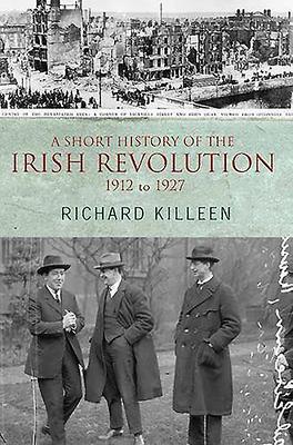 Cover: 9780717140831 | A Short History of the Irish Revolution | 1912 to 1927 | Killeen