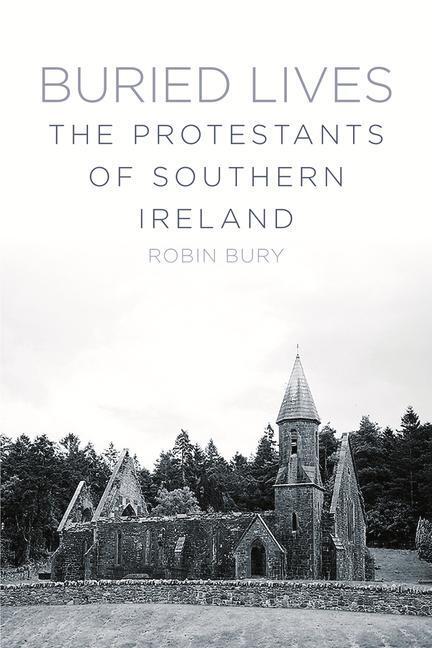 Cover: 9781845888800 | Buried Lives | The Protestants of Southern Ireland | Robin Bury | Buch