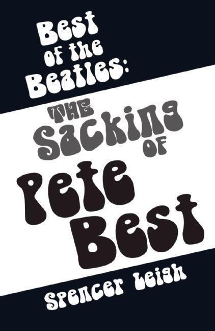 Cover: 9780857161017 | Best of the Beatles: The Sacking of Pete Best | Spencer Leigh | Buch