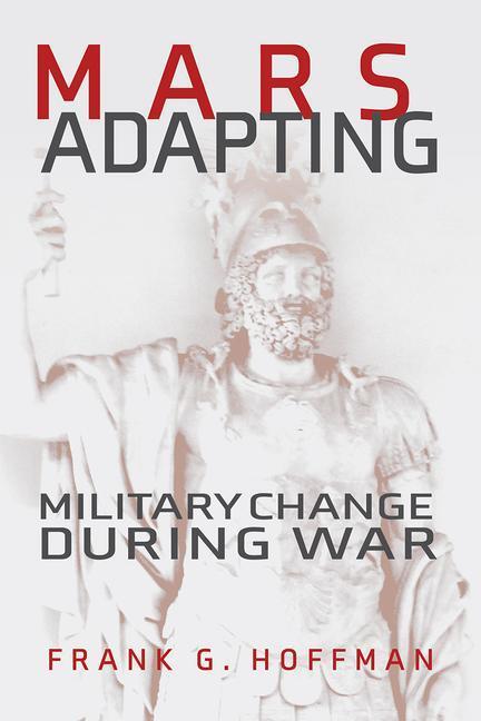 Cover: 9781682475898 | MARS ADAPTING | Frank G. Hoffman | Transforming War | Gebunden | 2021