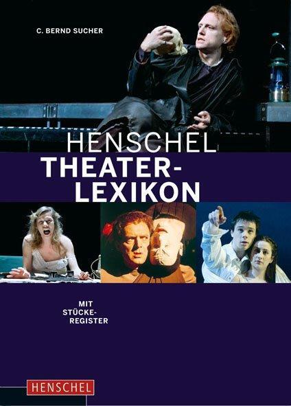Cover: 9783894876173 | Henschel Theaterlexikon | C. Bernd Sucher | Buch | Deutsch | 2010