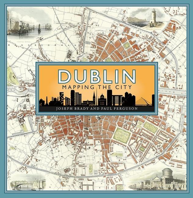 Cover: 9781780277516 | Dublin: Mapping the City | Joseph Brady (u. a.) | Buch | Gebunden