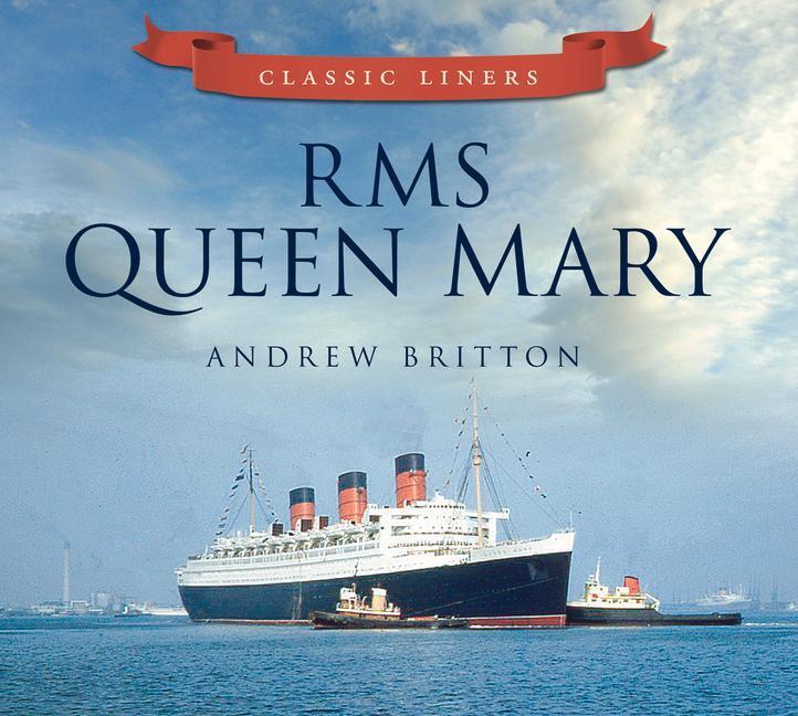 Cover: 9780752479521 | RMS Queen Mary: Classic Liners | Andrew Britton | Taschenbuch | 2012