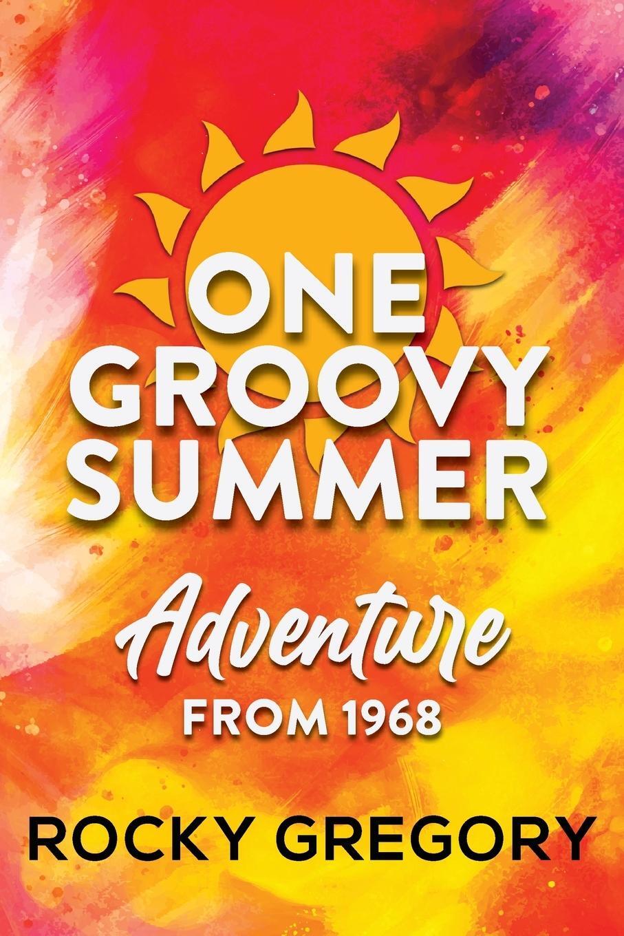 Cover: 9781959450870 | One Groovy Summer | Adventure from 1968 | Rocky Gregory | Taschenbuch