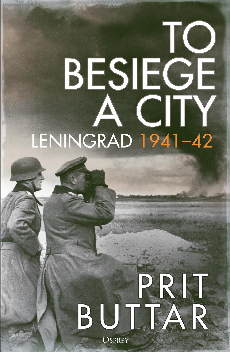 Cover: 9781472856555 | To Besiege a City | Leningrad 1941-42 | Prit Buttar | Buch | Gebunden