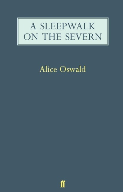 Cover: 9780571247561 | A Sleepwalk on the Severn | Alice Oswald | Taschenbuch | 2009